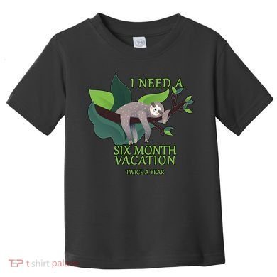 I Need A Six Month Vacation Toddler T-Shirt