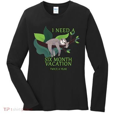 I Need A Six Month Vacation Women's Long Sleeve Shirt