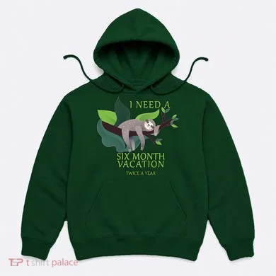 I Need A Six Month Vacation Hoodie