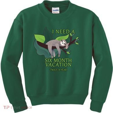 I Need A Six Month Vacation Kids Sweatshirt