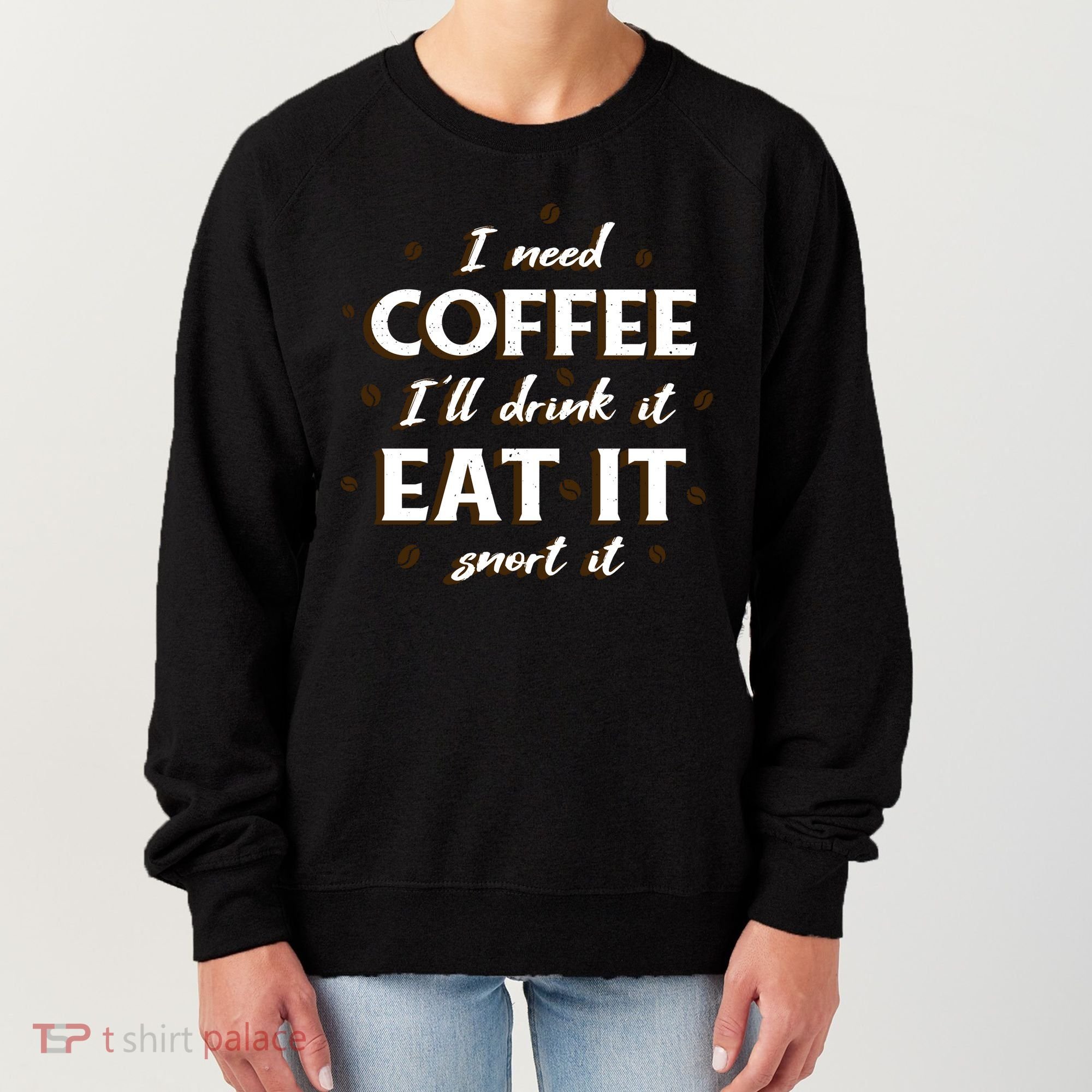I Need Coffee Drink Eat Snort Women's Sweatshirt