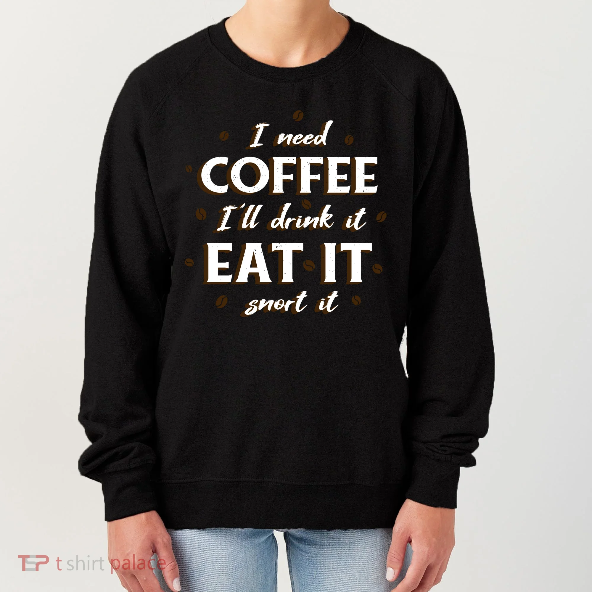 I Need Coffee Drink Eat Snort Women's Sweatshirt