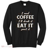 I Need Coffee Drink Eat Snort Sweatshirt thumb 0