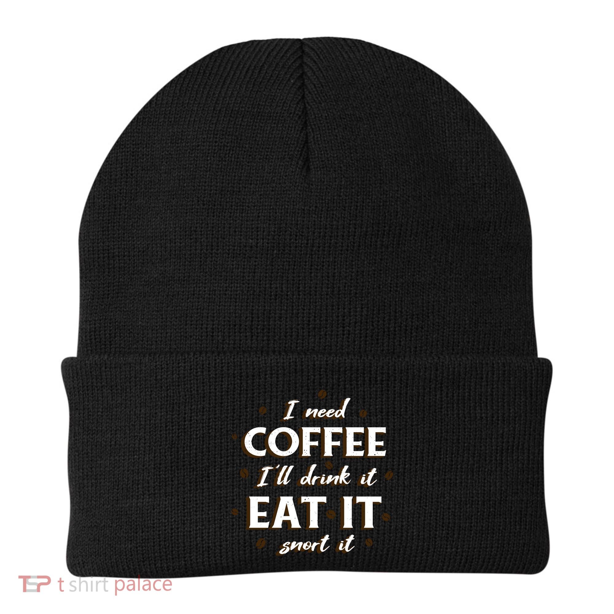 I Need Coffee Drink Eat Snort Beanie