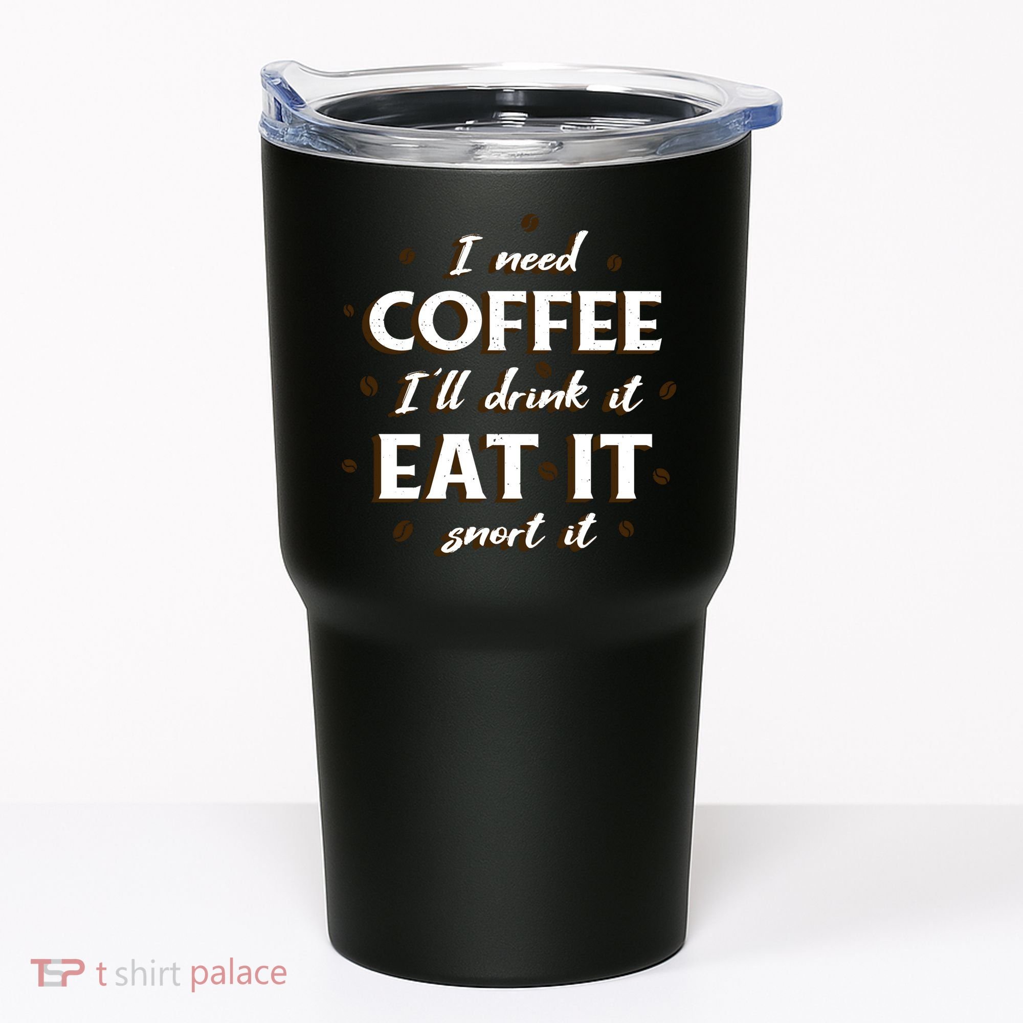 I Need Coffee Drink Eat Snort Tumbler
