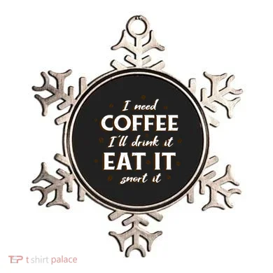 I Need Coffee Drink Eat Snort Ornament