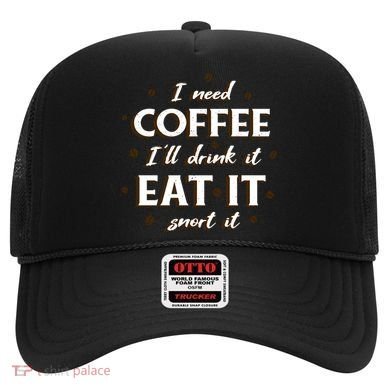I Need Coffee Drink Eat Snort Hat