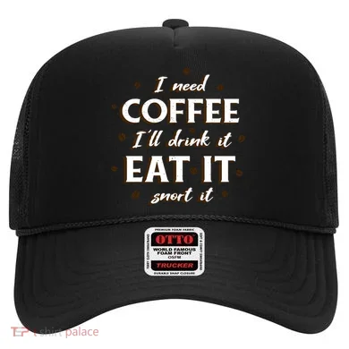 I Need Coffee Drink Eat Snort Hat