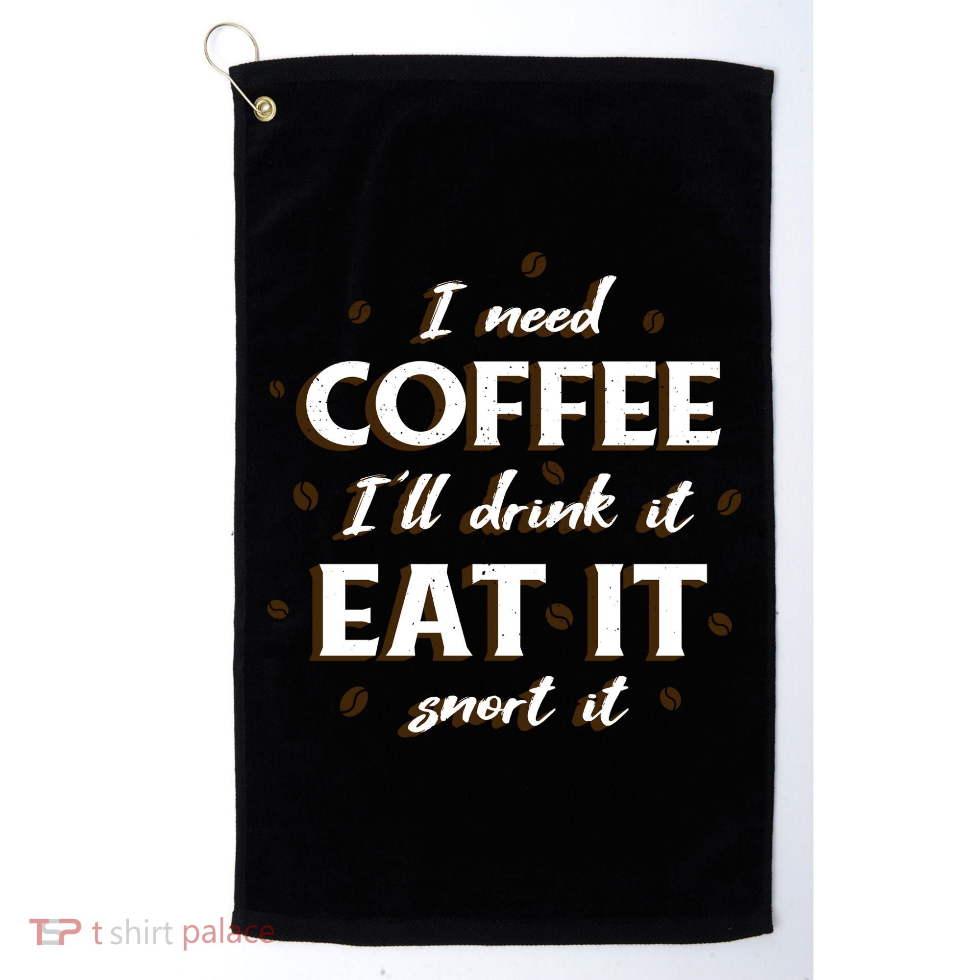 I Need Coffee Drink Eat Snort Golf Towel