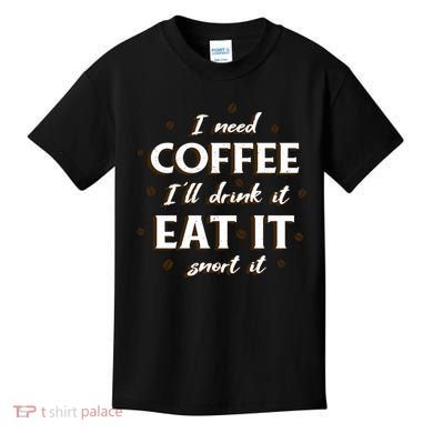 I Need Coffee Drink Eat Snort Kids T-Shirt