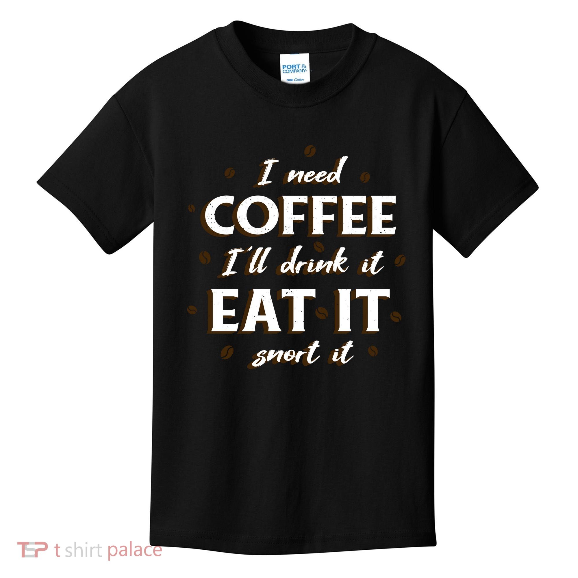 I Need Coffee Drink Eat Snort Kids T-Shirt