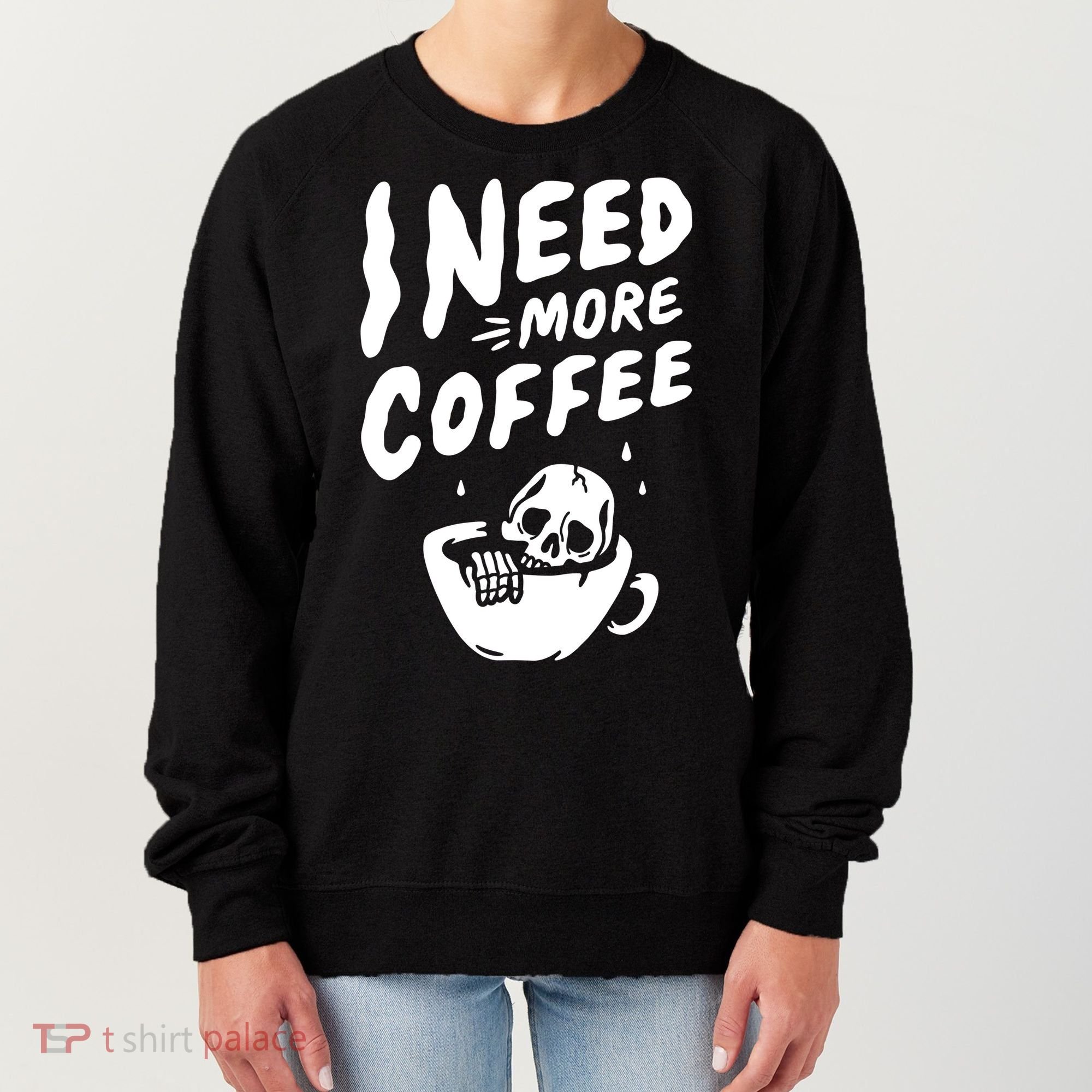 I Need More Coffee Funny Skeleton Women's Sweatshirt