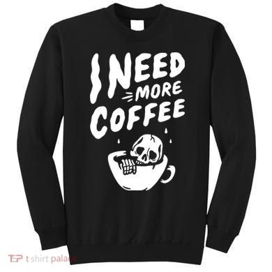 I Need More Coffee Funny Skeleton Sweatshirt