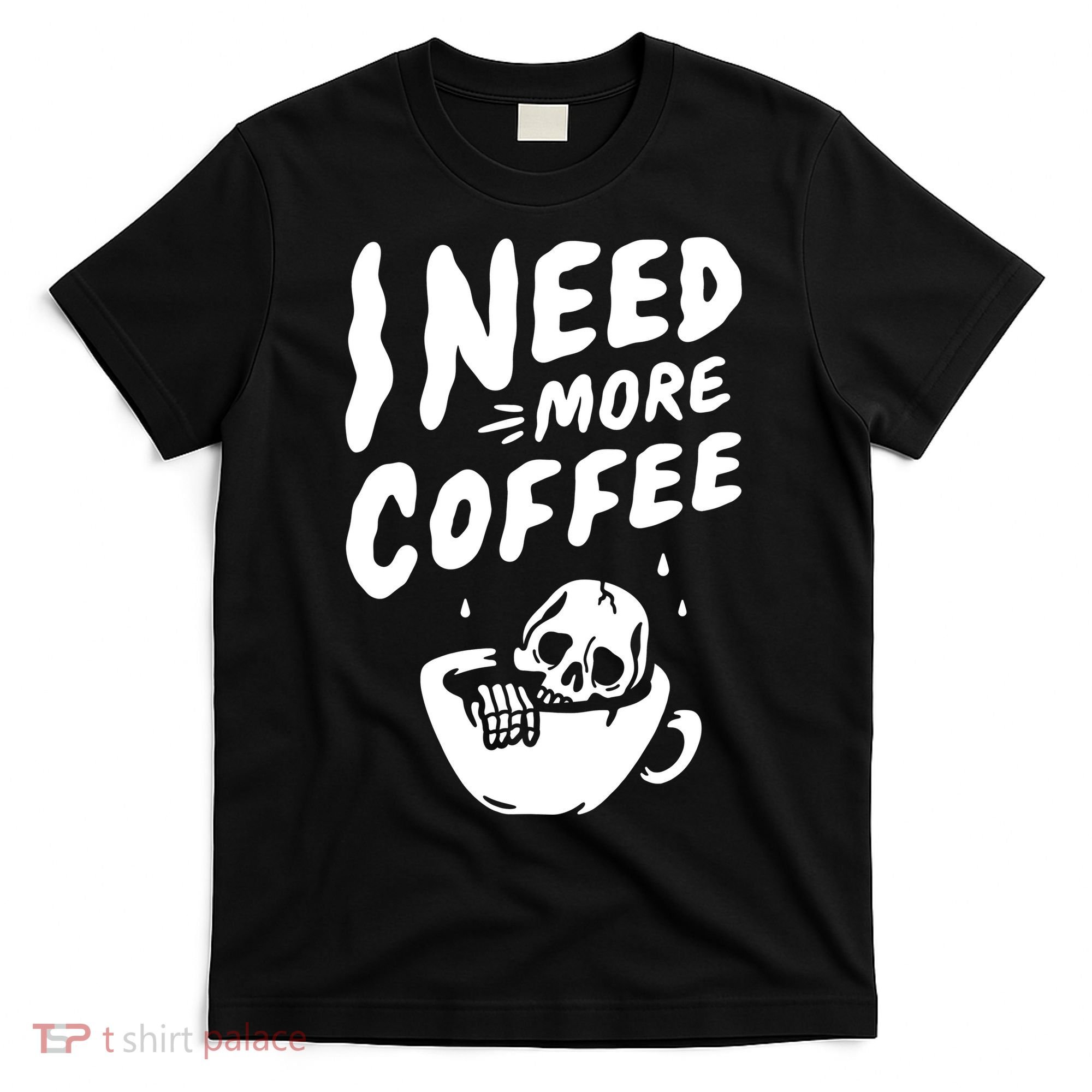 I Need More Coffee Funny Skeleton T-Shirt