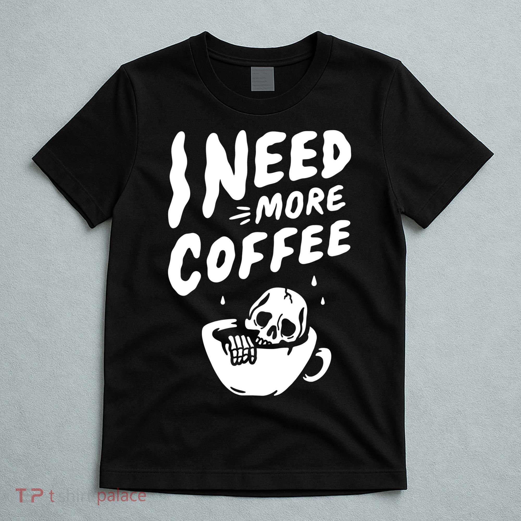I Need More Coffee Funny Skeleton T-Shirt