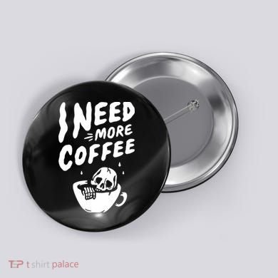 I Need More Coffee Funny Skeleton Button