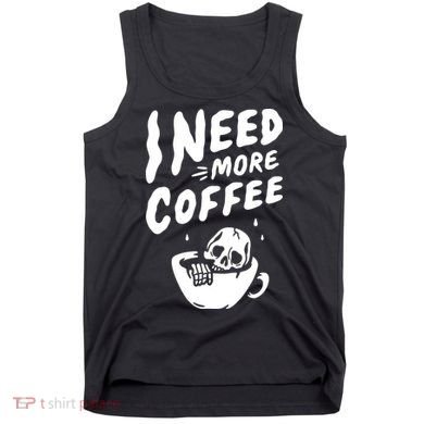 I Need More Coffee Funny Skeleton Tank Top