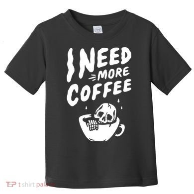 I Need More Coffee Funny Skeleton Toddler T-Shirt