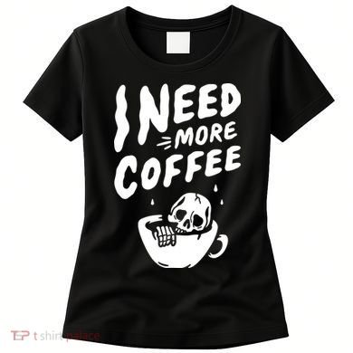 I Need More Coffee Funny Skeleton Women's T-Shirt