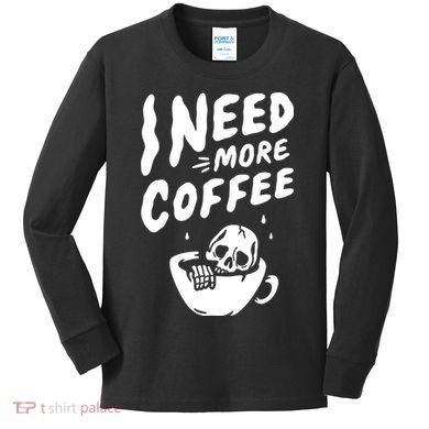 I Need More Coffee Funny Skeleton Kids Long Sleeve Shirt