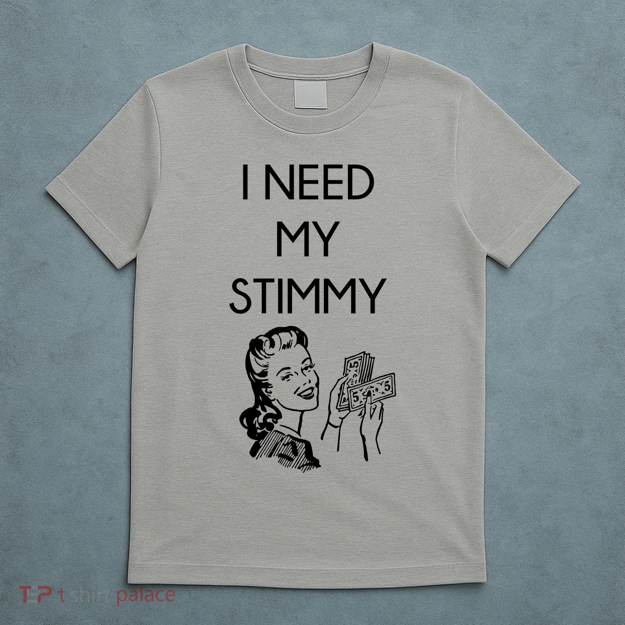 I Need My Stimmy Funny Stimulus Check T-Shirt