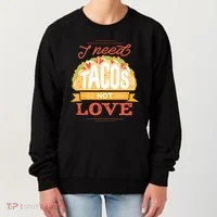 I Need Tacos Not love Women's Sweatshirt thumb 0