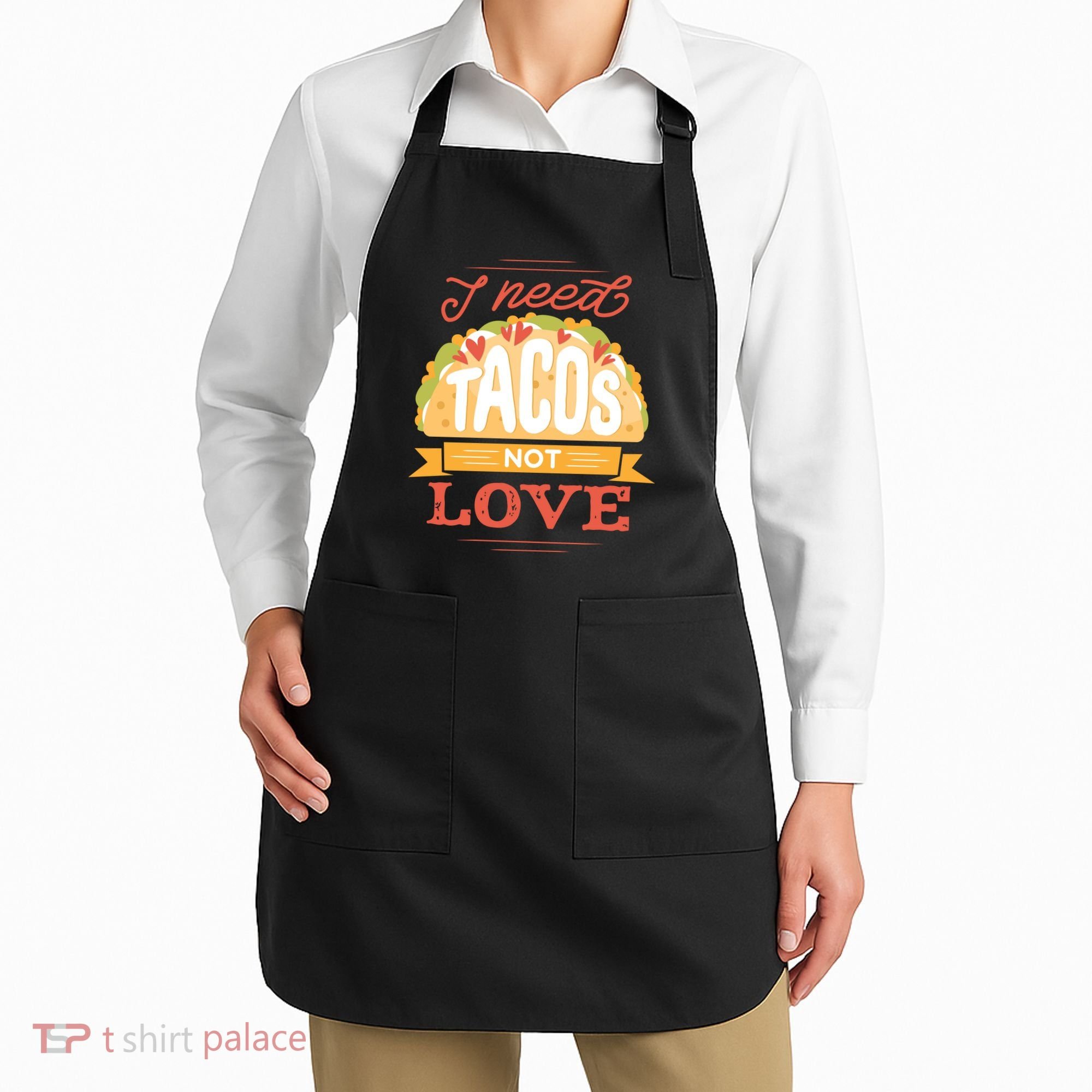 I Need Tacos Not love Apron