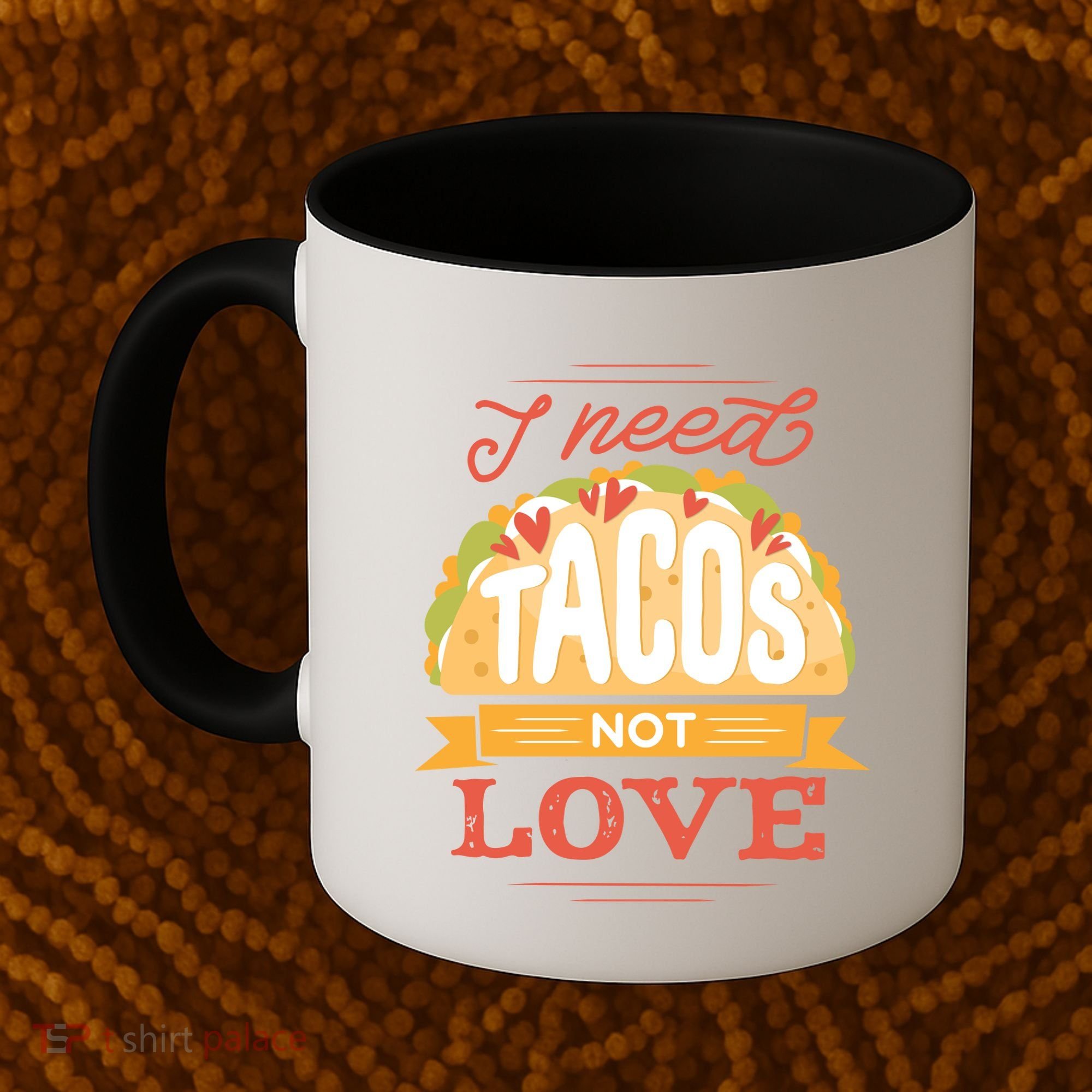 I Need Tacos Not love Coffee Mug