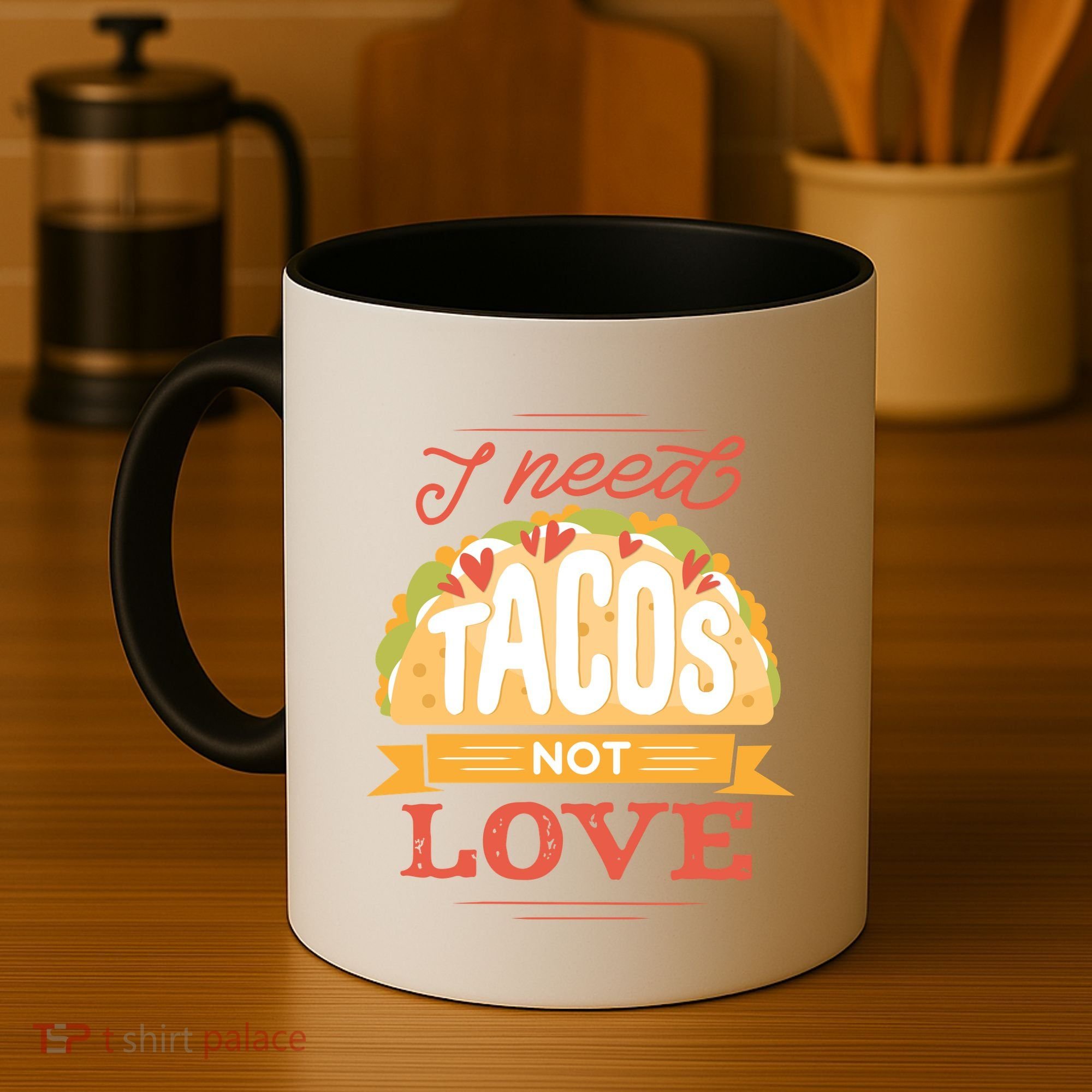 I Need Tacos Not love Coffee Mug