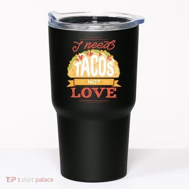 I Need Tacos Not love Tumbler