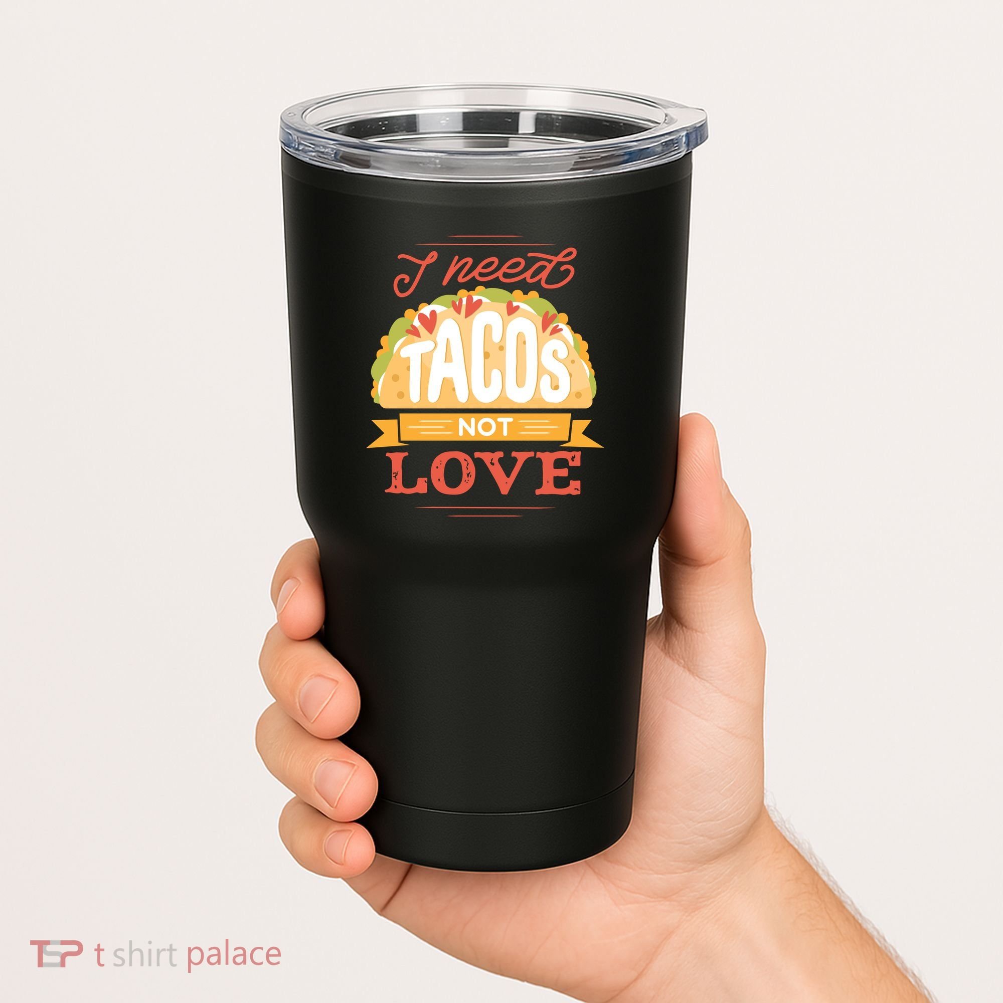 I Need Tacos Not love Tumbler