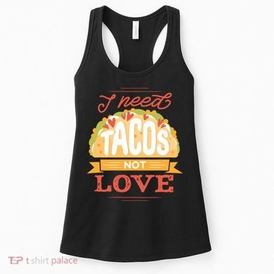 I Need Tacos Not love Women's Tank Top