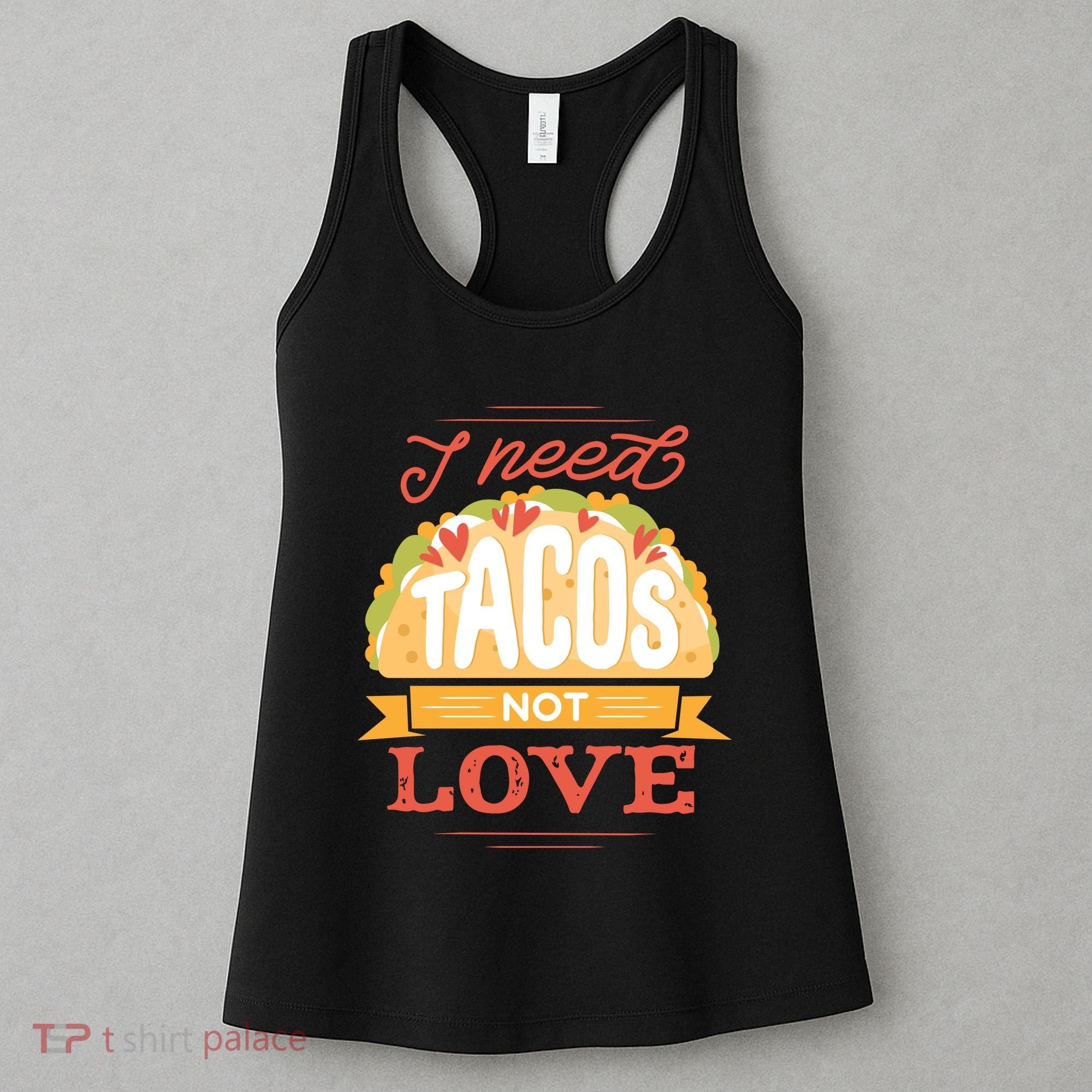 I Need Tacos Not love Women's Tank Top