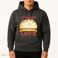 I Need Tacos Not love Hoodie thumb 2