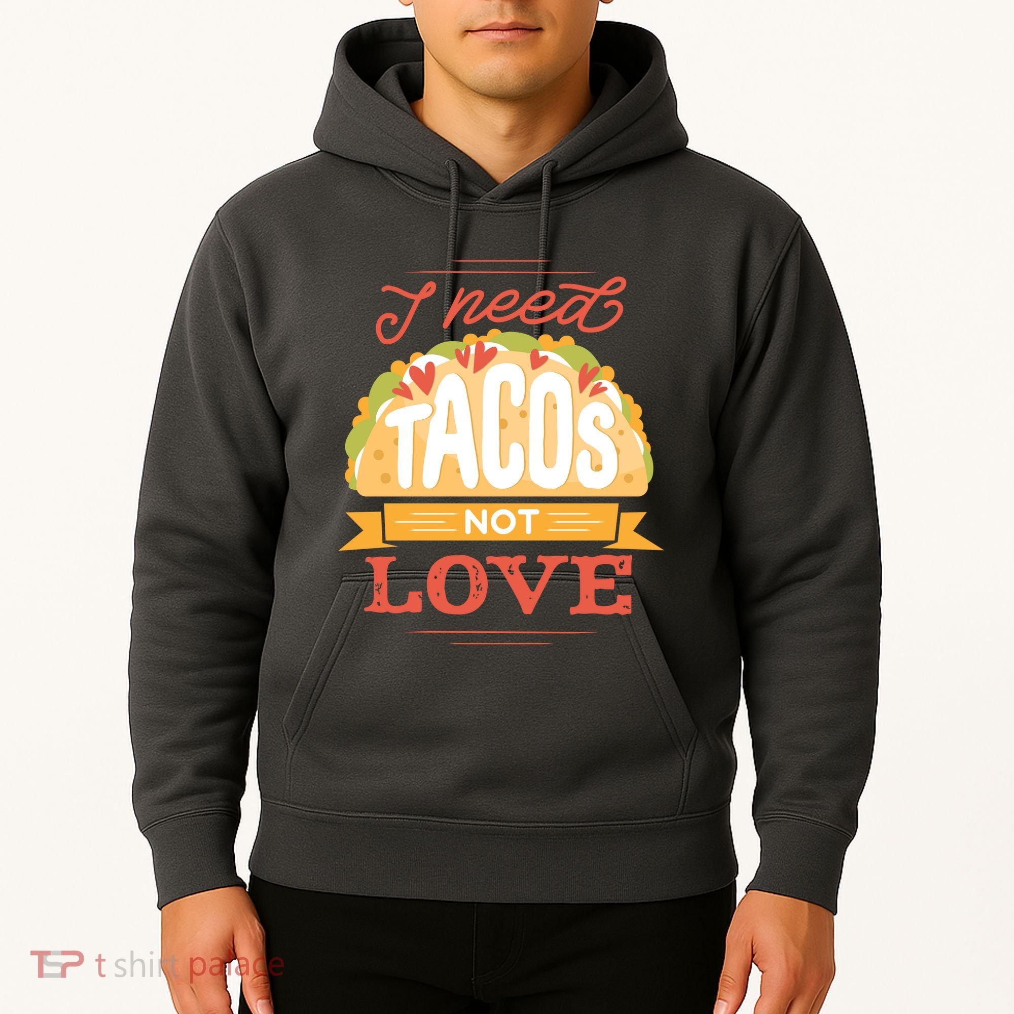 I Need Tacos Not love Hoodie