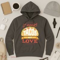 I Need Tacos Not love Hoodie thumb 3