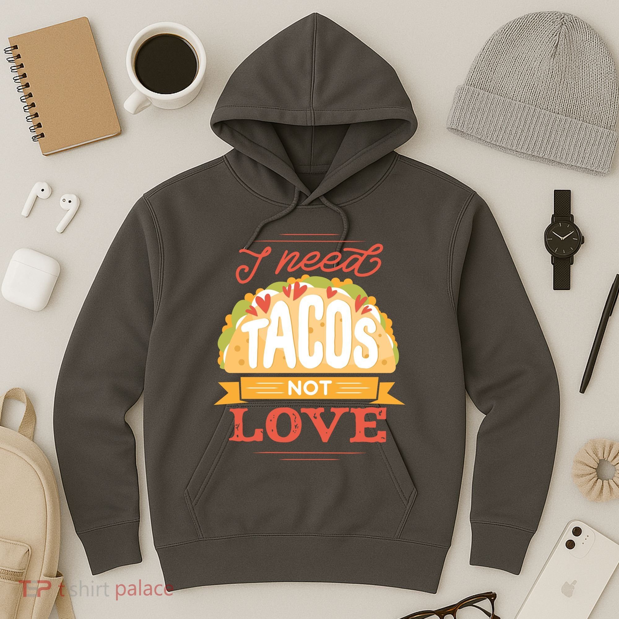 I Need Tacos Not love Hoodie