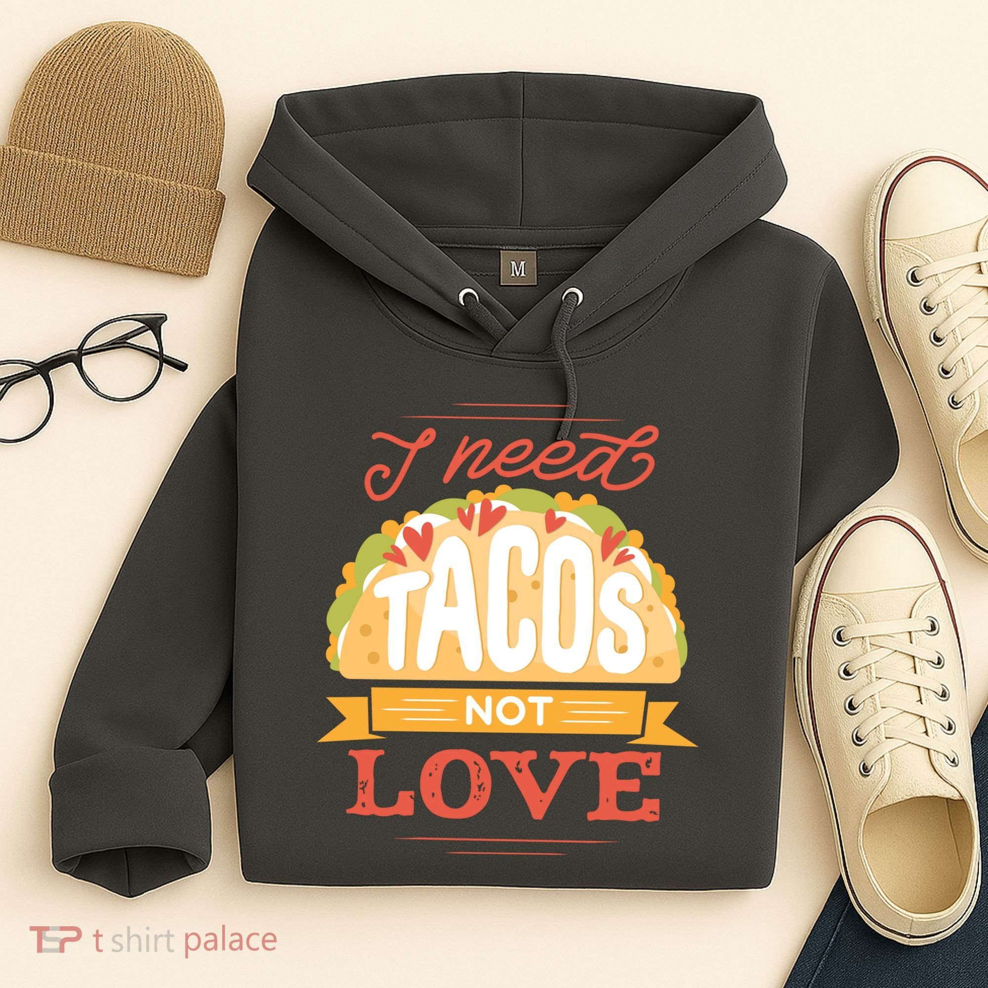I Need Tacos Not love Hoodie
