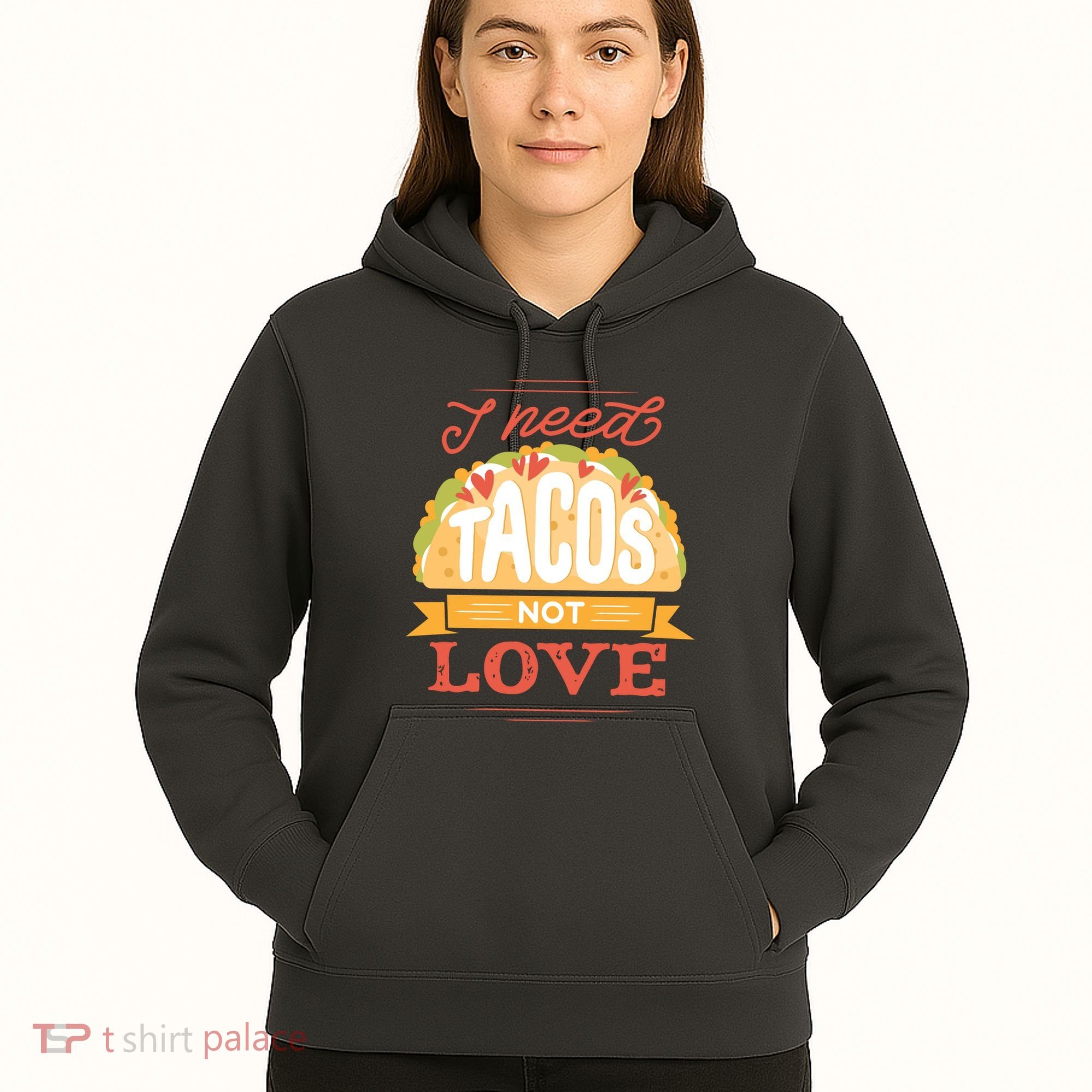 I Need Tacos Not love Hoodie