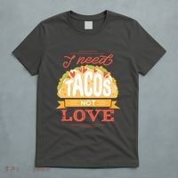 I Need Tacos Not love T-Shirt thumb 5