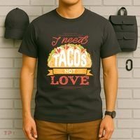 I Need Tacos Not love T-Shirt thumb 6