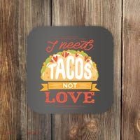 I Need Tacos Not love Coaster thumb 0