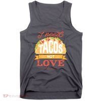 I Need Tacos Not love Tank Top thumb 0
