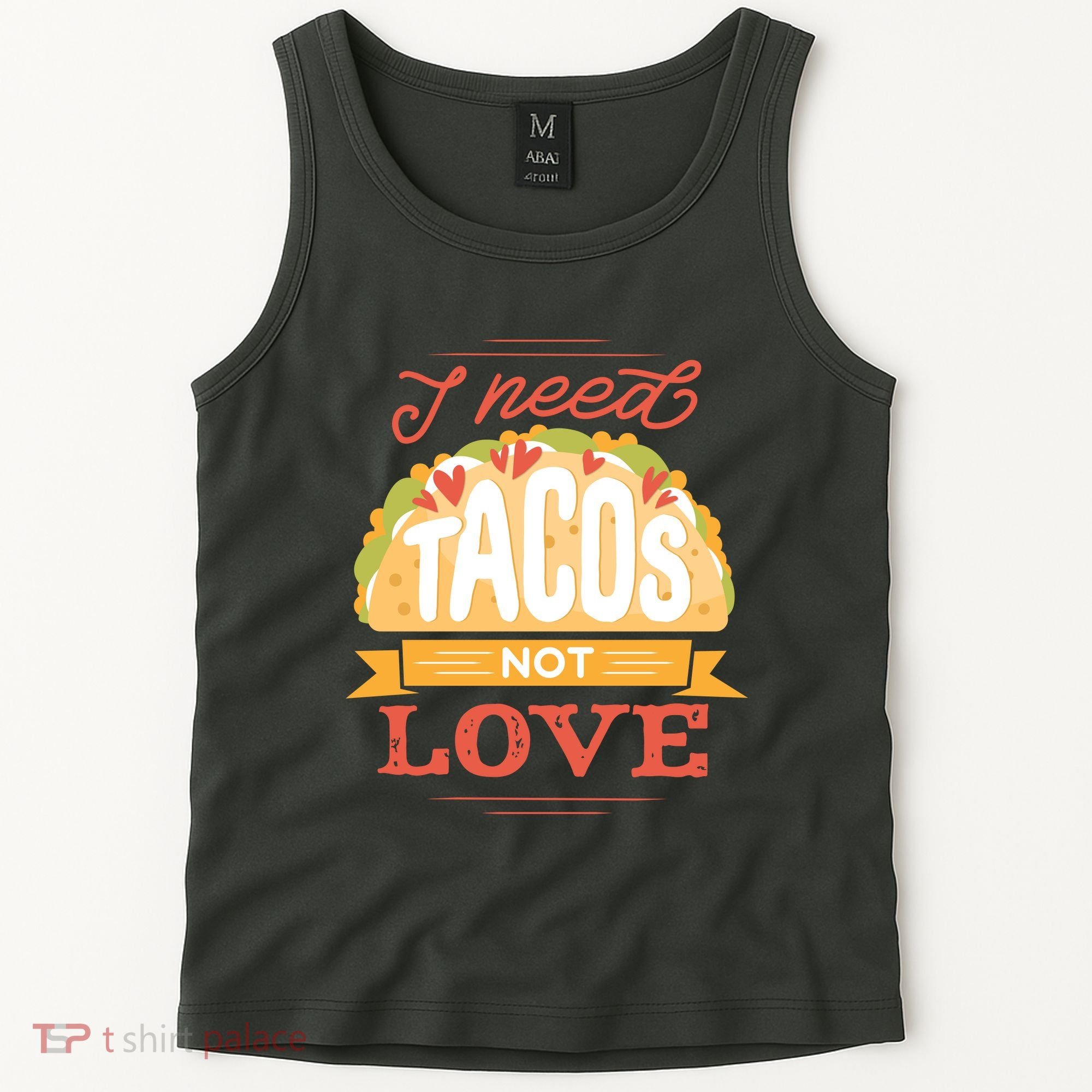 I Need Tacos Not love Tank Top