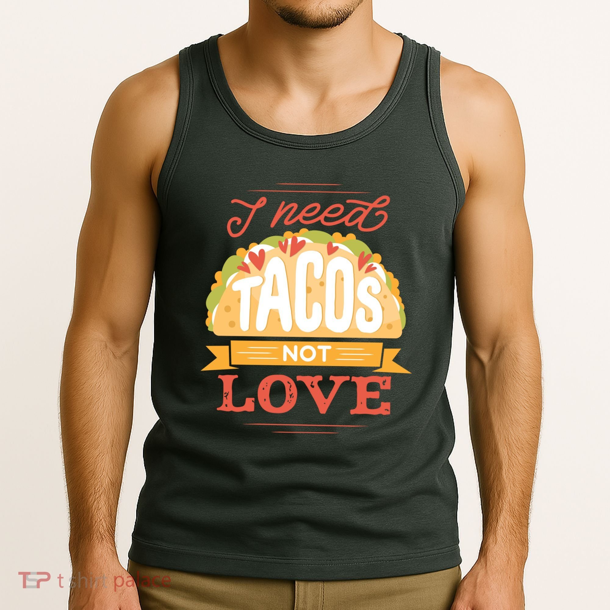 I Need Tacos Not love Tank Top