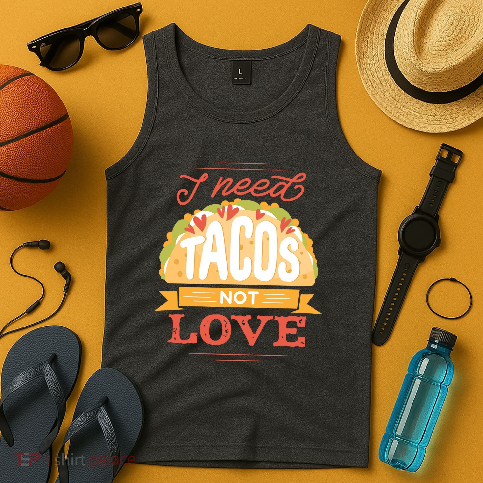 I Need Tacos Not love Tank Top