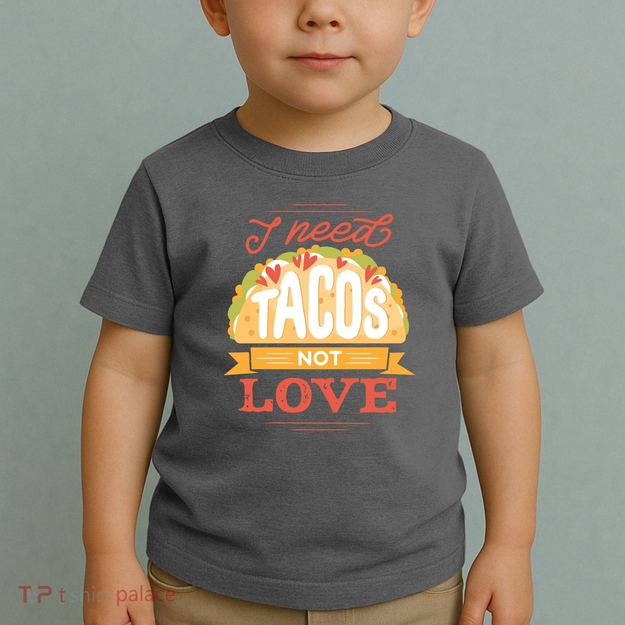 I Need Tacos Not love Toddler T-Shirt