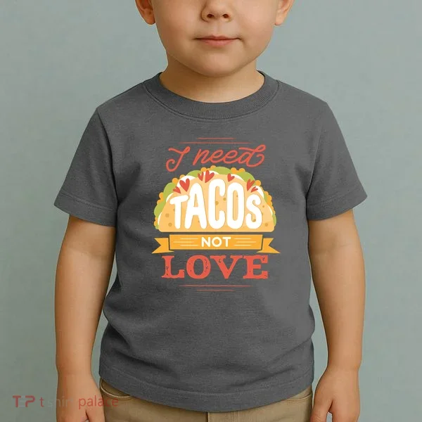 I Need Tacos Not love Toddler T-Shirt