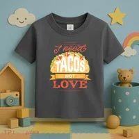 I Need Tacos Not love Toddler T-Shirt thumb 3