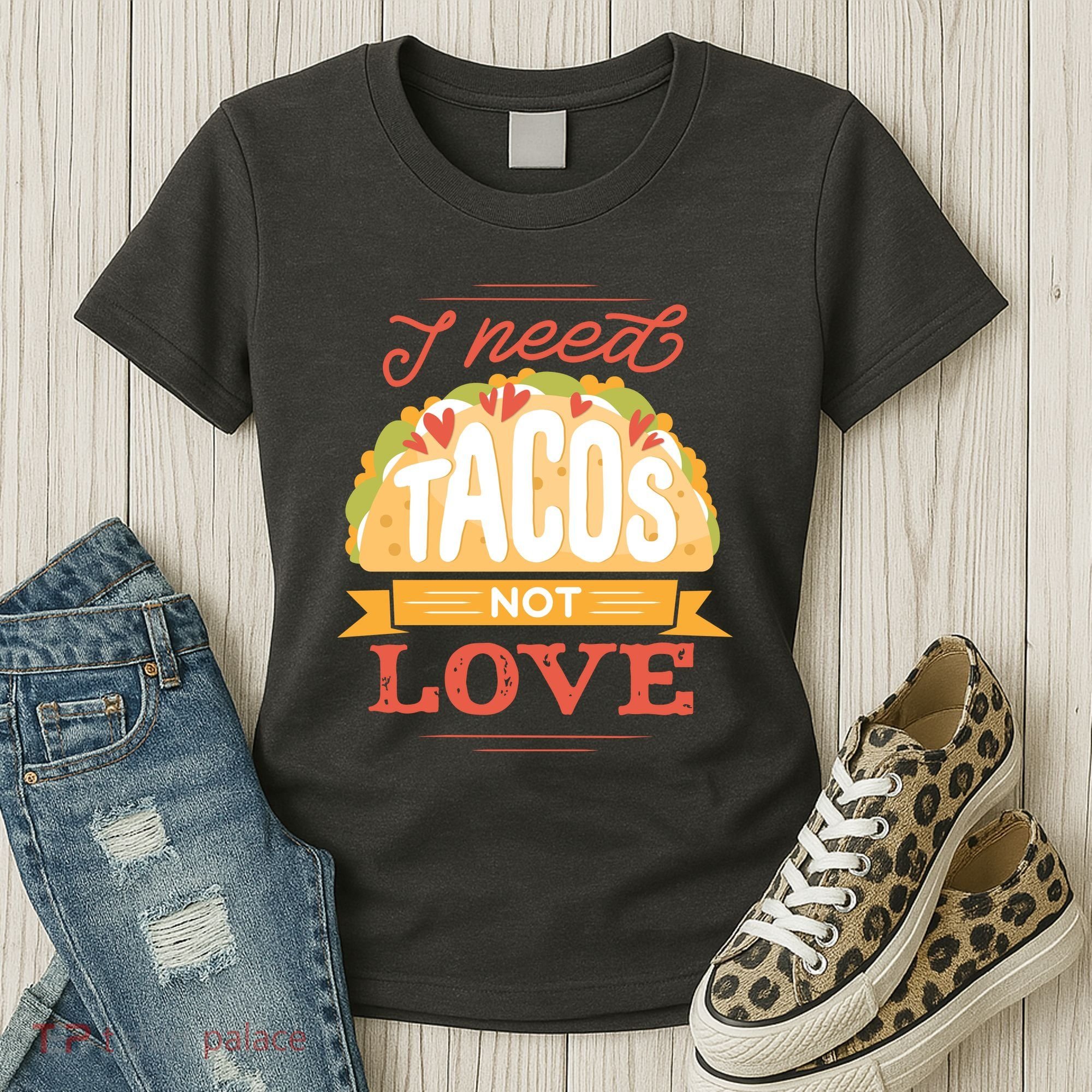I Need Tacos Not love Women's T-Shirt